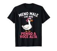 Meno Male Che Non Penso A Voce Alta Ironica Oca Regalo Maglietta