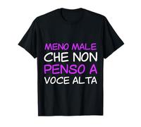 Meno Male Che Non Penso A Voce Alta Ironico Meme Divertente Maglietta
