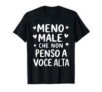 Meno Male Che Non Penso A Voce Alta Maglietta