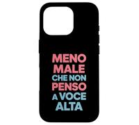 Meno Maschio Che Non Penso A Voce Alta, Umorismo Italiano Custodia per iPhone 16 Pro