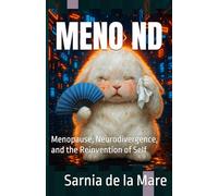 MENO ND: Menopause, Neurodivergence, and the Reinvention of Self