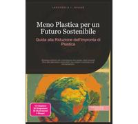 Meno Plastica per un Futuro Sostenibile: Guida alla Riduzione dell'Impronta di Plastica