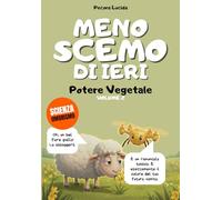 Meno scemo di ieri - Volume 2 - Potere Vegetale: Oltre 300 fatti scientifici sbalorditivi, raccontati dalla pecora più egocentrica della letteratura.