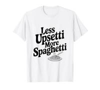 Meno Upsetti più Spaghetti Pasta Amante Umorismo Maglietta
