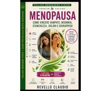 MENOPAUSA - COME VINCERE VAMPATE, INSONNIA, STANCHEZZA, DOLORI E SOVRAPPESO: STRATEGIE PRATICHE E SCIENTIFICHE PER TRASFORMARE LA MENOPAUSA IN UNA NUOVA OPPORTUNITA' DI BENESSERE