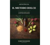Menopausa: Il metodo dolce: Un programma naturale e pratico per più comfort nella transizione