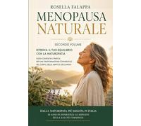 Menopausa Naturale. Secondo Volume: Ritrova il tuo equilibrio con la naturopatia. Guida completa e pratica per una trasformazione consapevole del corpo, della mente e dell'anima