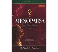 MENOPAUSA: Poder, Prazer e Plenitude: Hormônios, Qualidade de Vida e a Ciência da Nova Mulher