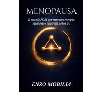 MENOPAUSA: RITROVARE SE STESSE: Il Metodo FOM per trasformare stanchezza, ...