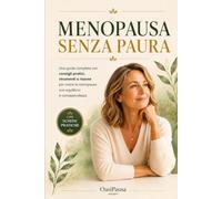 Menopausa senza paura: Guida completa con consigli pratici, strumenti e risorse