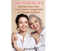 Menopausa: Sintomi, Cause, Diete, Esercizi Fisici e Consigli Furbi per Ritornare in Forma