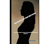 MENOPAUSE AND BEYOND: A WOMAN'S GUIDE TO HEALTH, HAPPINESS,& PERSONAL GROWTH