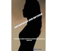 MENOPAUSE AND BEYOND: A WOMAN'S GUIDE TO HEALTH, HAPPINESS,& PERSONAL GROWTH