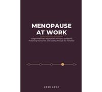 Menopause at Work: A High-Performer's Playbook for Managing Symptoms, Protecting Your Career, and Leading Through the Transition