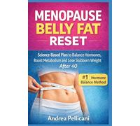 Menopause Belly Fat Reset: Menopause Belly Fat Reset: Science-Based Plan to Balance Hormones, Boost Metabolism and Lose Stubborn Menopause Belly Fat After 40