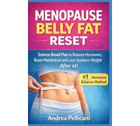 Menopause Belly Fat Reset: Menopause Belly Fat Reset: Science-Based Plan to Balance Hormones, Boost Metabolism and Lose Stubborn Menopause Belly Fat After 40