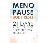 Menopause Body Reset 21 Days to Burn Belly Fat, Boost Energy & Feel Better: 21 Days to Burn Belly Fat, Boost Energy & Feel Better