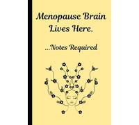 Menopause Brain Lives Here ...Notes Required: A funny gift Notebook journal for navigating menopause with humor, grace, and a place to write it all down.