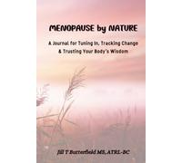 MENOPAUSE BY NATURE: A Journal for Tuning In, Tracking Change, & Trusting Your Body's Wisdom