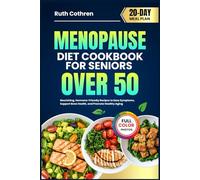 MENOPAUSE DIET COOKBOOK FOR SENIORS OVER 50: Nourishing, Hormone-Friendly Recipes to Ease Symptoms, Support Bone Health, and Promote Healthy Aging | Includes Full-Color Photos and a 20-Day Meal Plan