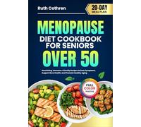 MENOPAUSE DIET COOKBOOK FOR SENIORS OVER 50: Nourishing, Hormone-Friendly Recipes to Ease Symptoms, Support Bone Health, and Promote Healthy Aging | Includes Full-Color Photos and a 20-Day Meal Plan