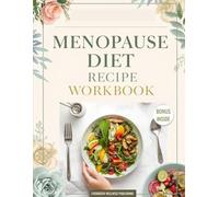 MENOPAUSE DIET RECIPE WORKBOOK: Meal Planning, Personalized and Reflective Food Journaling for Every Stage