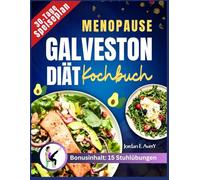 MENOPAUSE GALVESTON Diät-Kochbuch: Super einfache und leckere Rezepte, um Ihre Hormone mit gezielter Ernährung und einem leistungsstarken ... ohne Kompromisse zu kontrollieren.