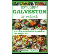 MENOPAUSE GALVESTON DIET COOKBOOK: easy hormone-balancing recipes for weight loss