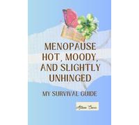 Menopause: Hot, Moody, and Slightly Unhinged.: “My Survival Guide”