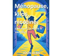 Ménopause, kilos, nicotine:: Comment j'ai repris le contrôle.