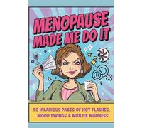 Menopause Made Me Do It: 50 Hilarious Pages of Hot Flashes, Mood Swings & Midlife Madness: A funny, cheeky, and relatable menopause humor book for women who’d rather laugh than cry.