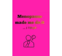 Menopause Made Me Do It...I Think: Funny Gift Notebook Journal for Menopausal Friends, Family and Love Ones