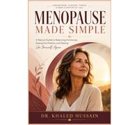 Menopause Made Simple: A Natural Guide to Balancing Hormones, Easing Hot Flashes, and Feeling Like Yourself Again.