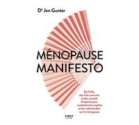 Ménopause manifesto: De l'info, des faits concrets et des conseils d'experte pour combattre les mythes et les malentendus sur la ménopause