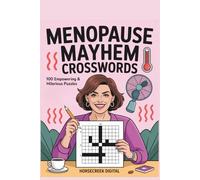 Menopause Mayhem Crosswords: 100 Empowering & Hilarious Puzzles About Hot Flashes, Hormones & Midlife Survival