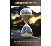 Menopause Money: Why Your Second Half of Life Requires a Whole New Relationship With Money, Work & Time