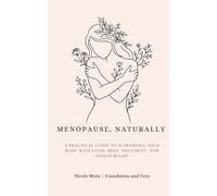 Menopause, Naturally: A Practical Guide to Supporting Your Body with Food, Rest, Movement, and Stress Relief