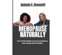 Menopause Naturally: Your Herbal Guide to Hormone Balance and Lasting Vibrant Health