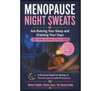 Menopause Night Sweats Are Ruining Your Sleep and Draining Your Days.: The Practical Step-by-Step System to Stop the Disruptions, Fall Back Asleep Faster, and Reclaim Your Energy.