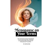 Menopause on Your Terms: The Ultimate Practical Roadmap to Thriving Physically, Mentally, and Emotionally Through the Menopause Transition