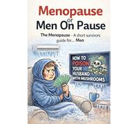 Menopause or Men On Pause: The Menopause - A short survivor’s guide for… Men