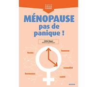 Ménopause, pas de panique !: Forme, hormones, humeur, sexualité, santé...