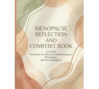 Menopause Reflection and Comfort Book: A Guided Workbook for Women in Perimenopause, Menopause, and Postmenopause