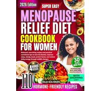 Menopause Relief Diet Cookbook for Women: Balanced, nourishing recipes and practical nutritional tips to ease hot flashes, improve sleep, steady mood, protect bones, and restore daily energy through..