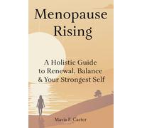 Menopause Rising: A Holistic Guide to Renewal, Balance & Your Strongest Self