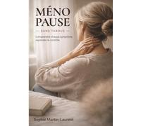 MÉNOPAUSE SANS TABOUS: Votre guide complet pour comprendre chaque symptôme et reprendre le contrôle