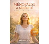 Ménopause & Sérénité: Le Guide Complet pour Dompter les Hormones, Retrouver Sommeil et Énergie, et Vivre un Deuxième Printemps Épanoui | Inclus : Plan de 7 Jours, Recettes et Journal de Bord
