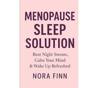 Menopause Sleep Solution: Beat Night Sweats, Calm Your Mind & Wake Up Refreshed