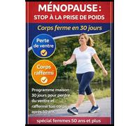 Ménopause : Stop à la prise de poids: Programme maison 30 jours pour perdre du ventre et raffermir ton corps après 50 ans