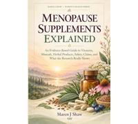 Menopause Supplements Explained: An Evidence-Based Guide to Vitamins, Minerals, Herbal Products, Safety, Claims, and What the Research Really Shows